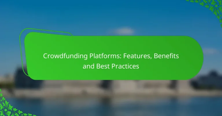 Crowdfunding Platforms: Features, Benefits and Best Practices