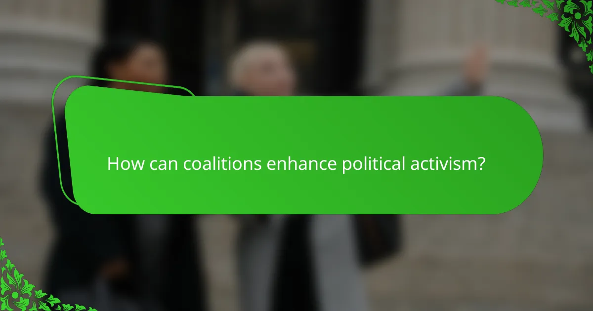 How can coalitions enhance political activism?