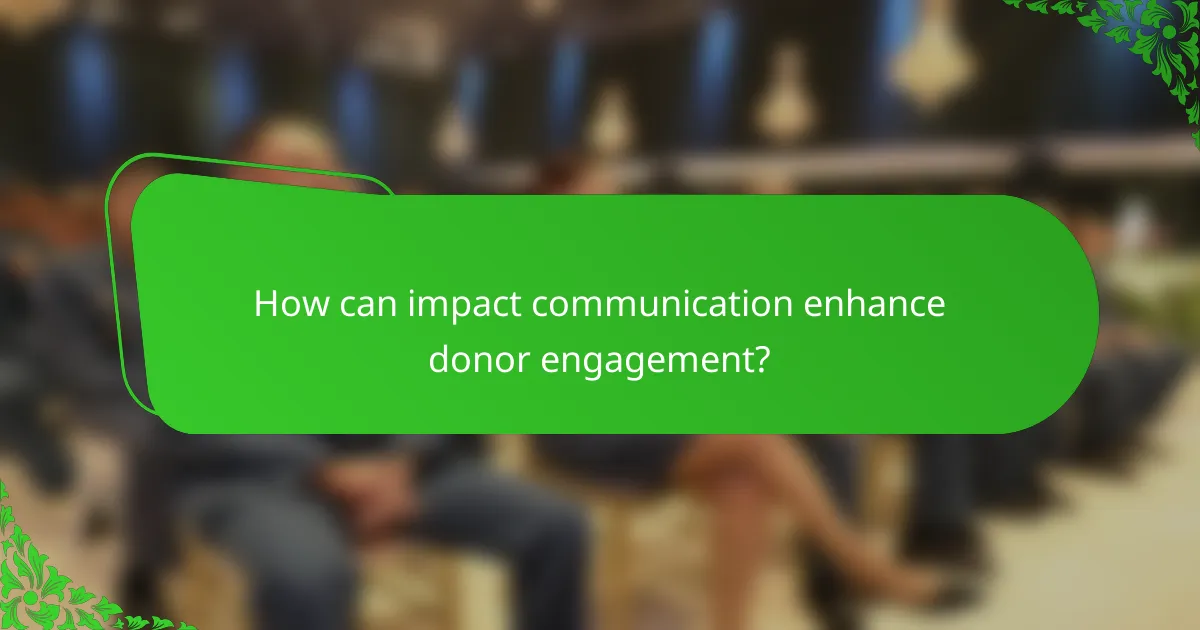 How can impact communication enhance donor engagement?