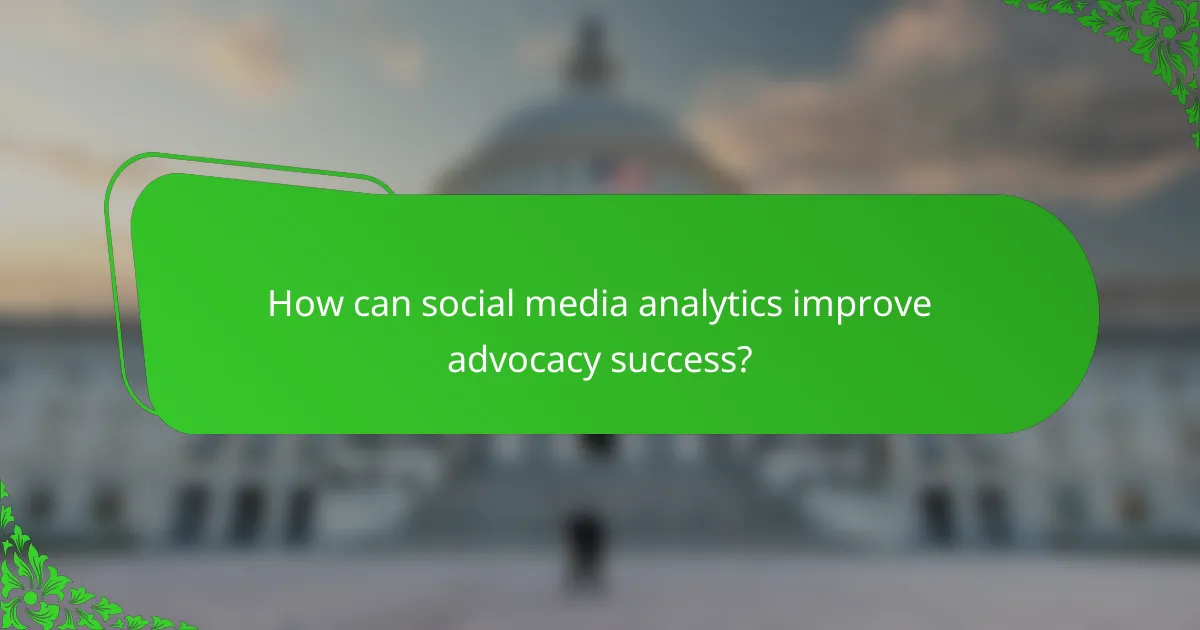 How can social media analytics improve advocacy success?