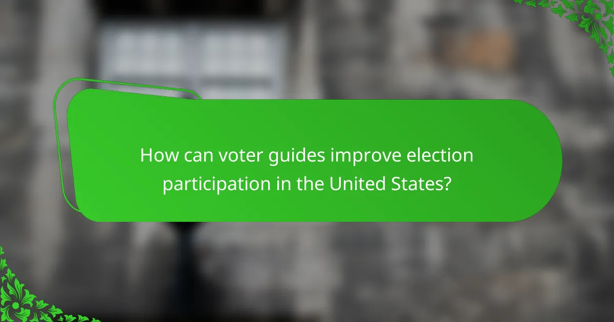 How can voter guides improve election participation in the United States?