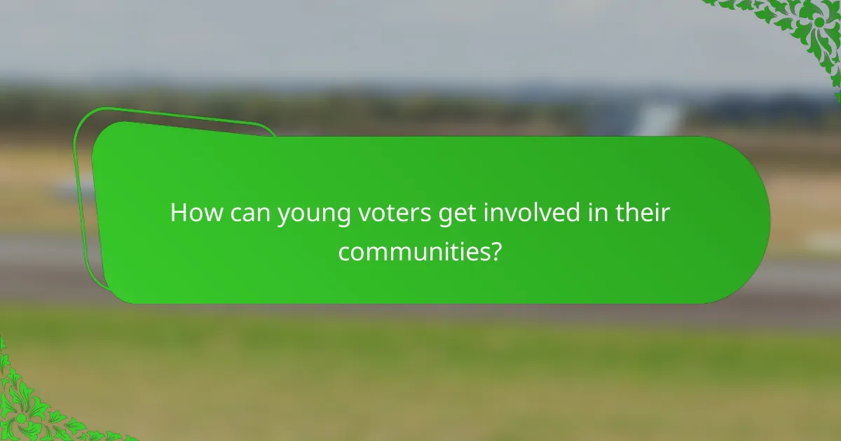 How can young voters get involved in their communities?