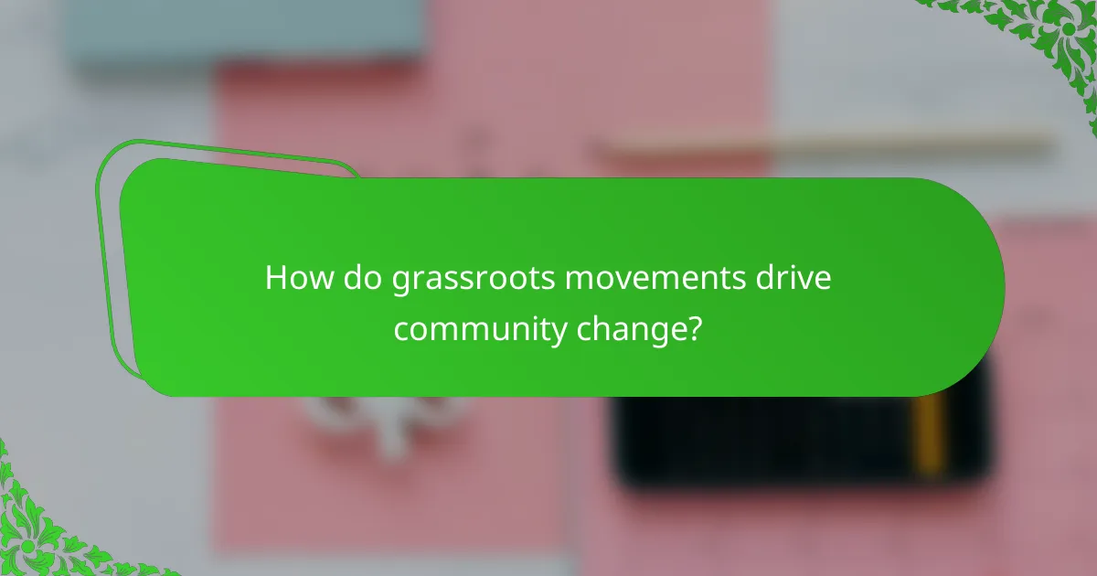 How do grassroots movements drive community change?