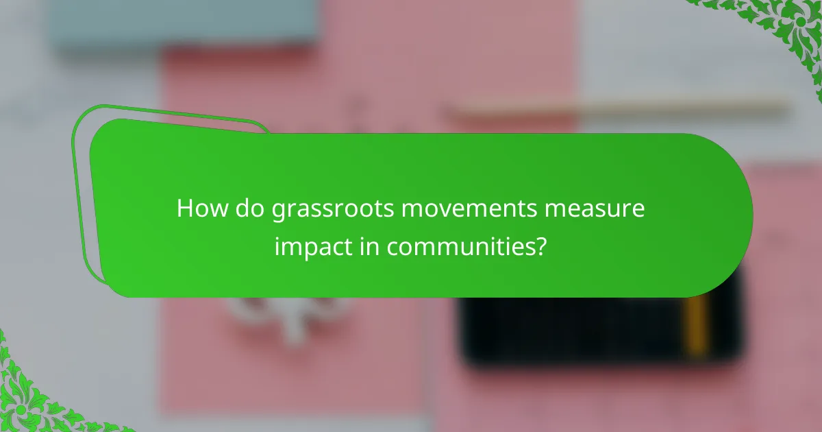 How do grassroots movements measure impact in communities?