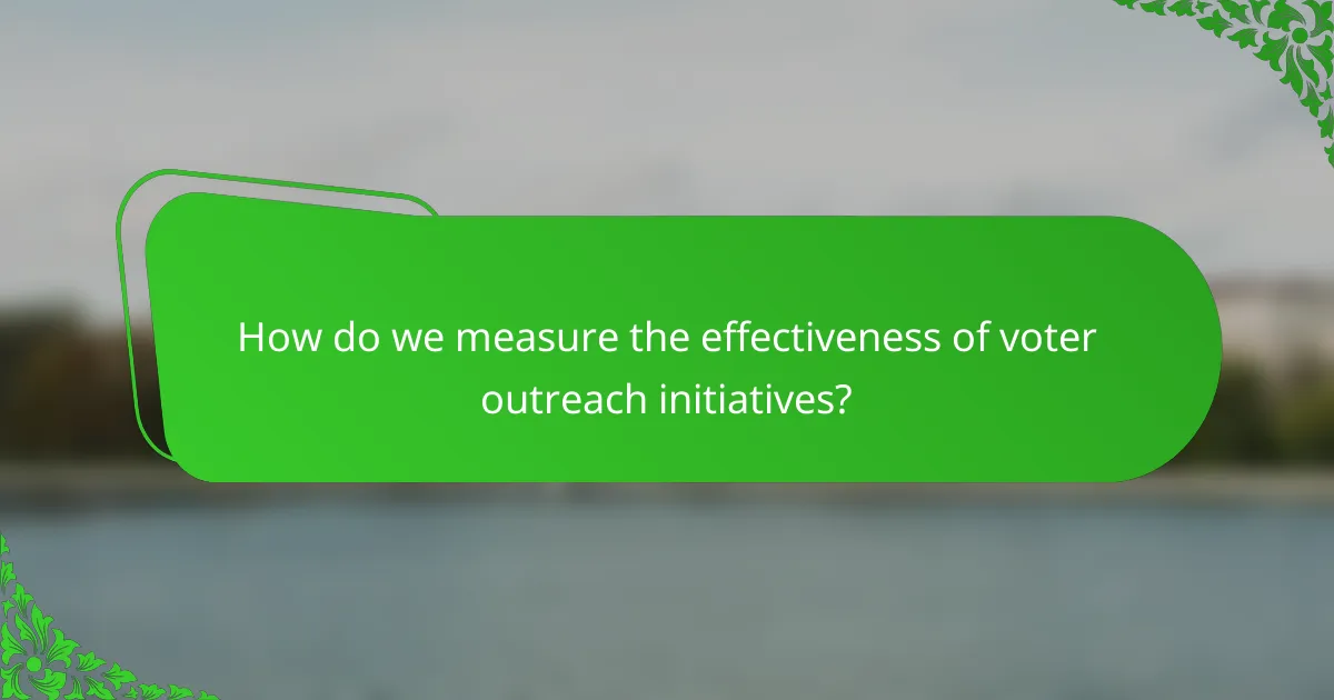 How do we measure the effectiveness of voter outreach initiatives?