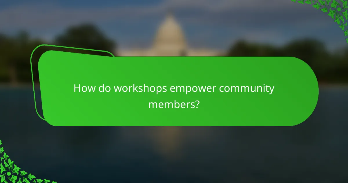 How do workshops empower community members?
