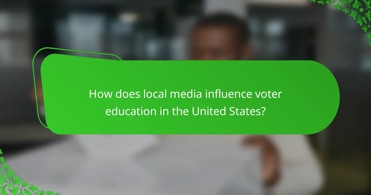 How does local media influence voter education in the United States?