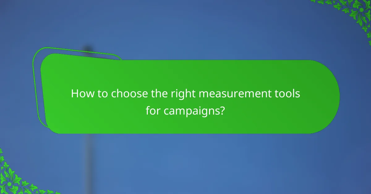 How to choose the right measurement tools for campaigns?