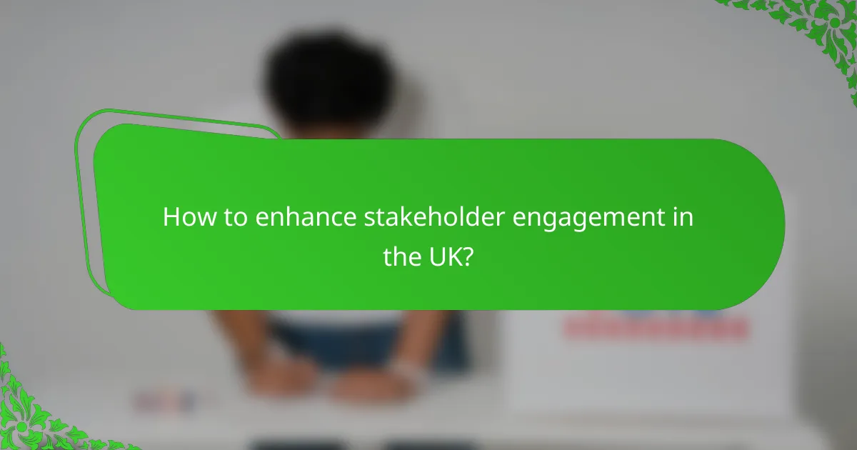 How to enhance stakeholder engagement in the UK?