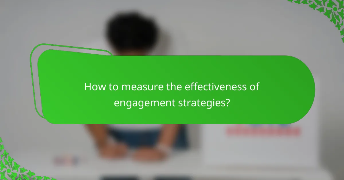 How to measure the effectiveness of engagement strategies?