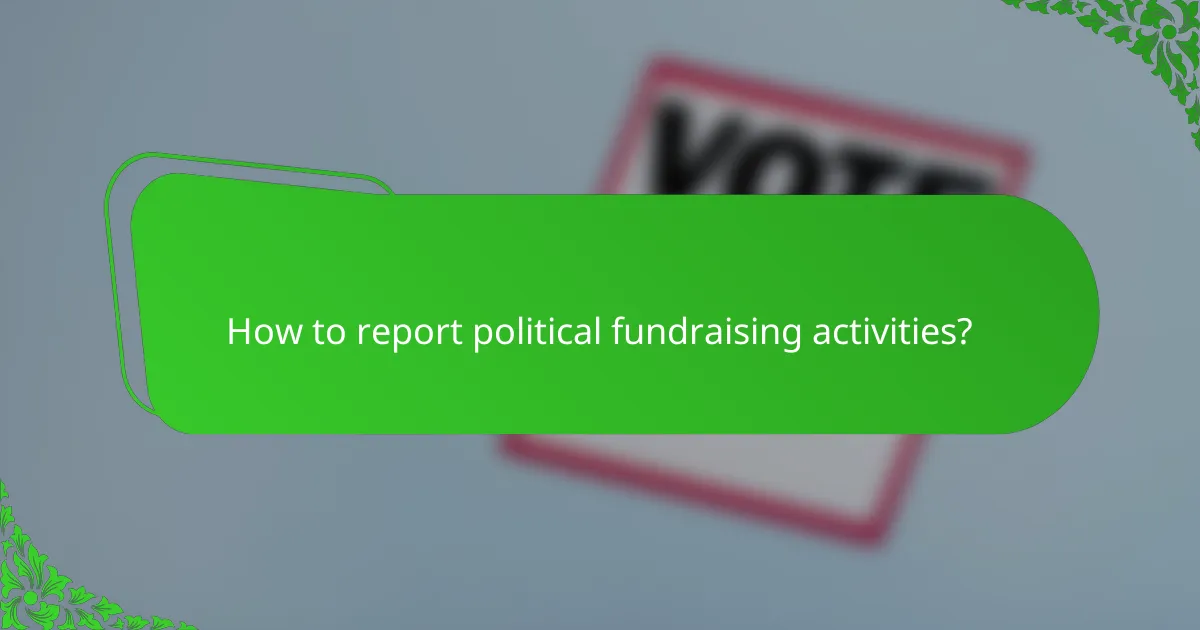 How to report political fundraising activities?