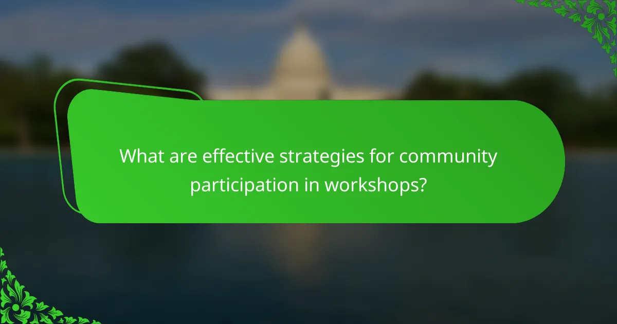 What are effective strategies for community participation in workshops?