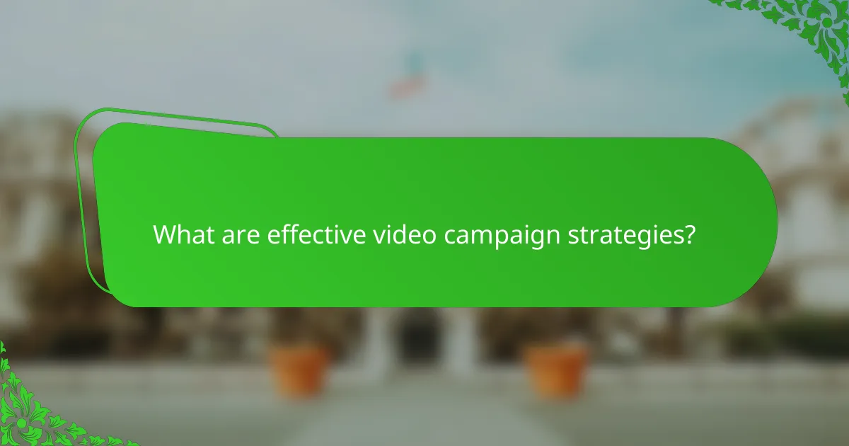 What are effective video campaign strategies?