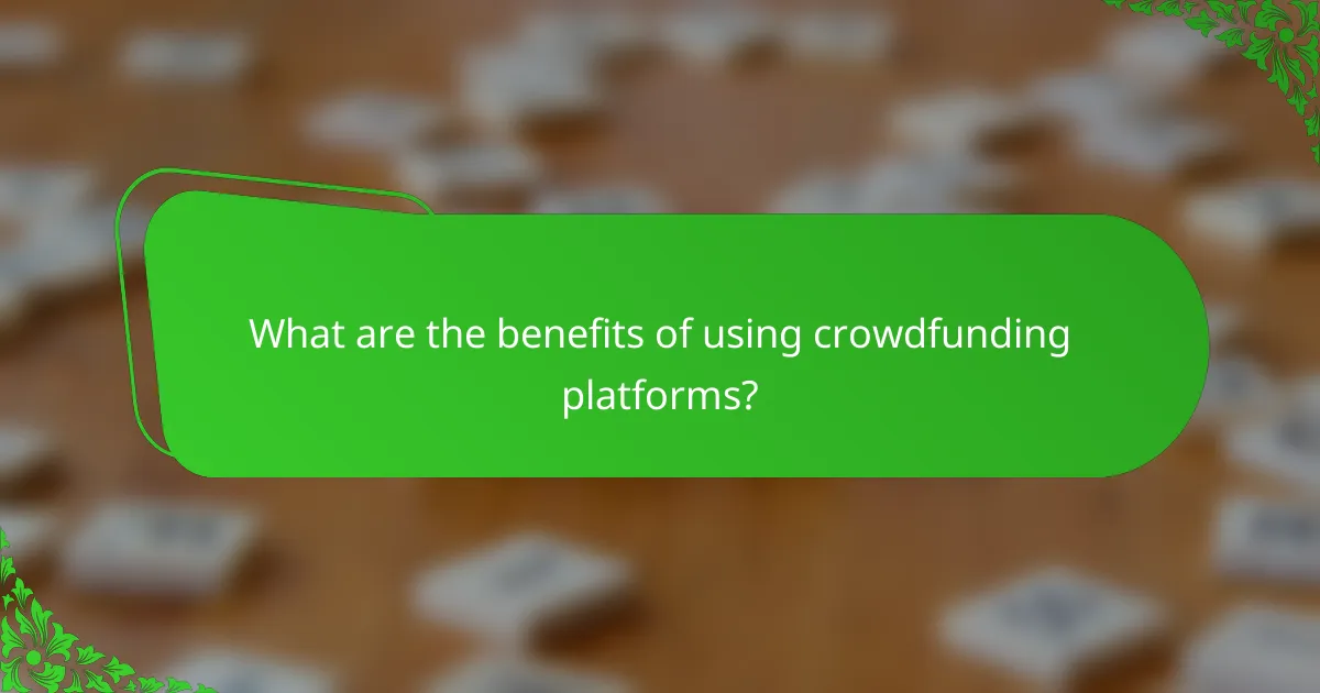 What are the benefits of using crowdfunding platforms?