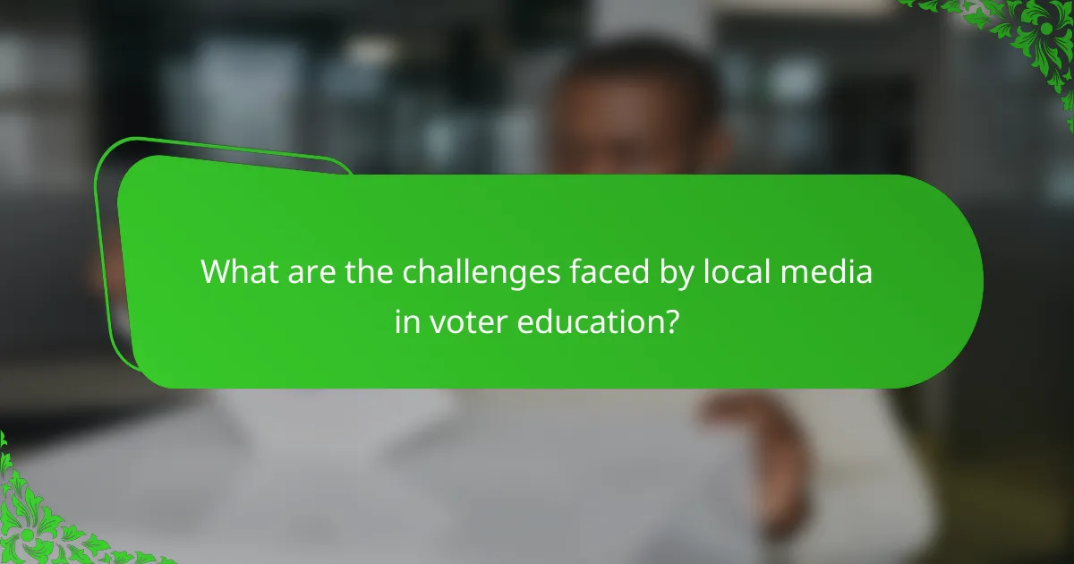 What are the challenges faced by local media in voter education?
