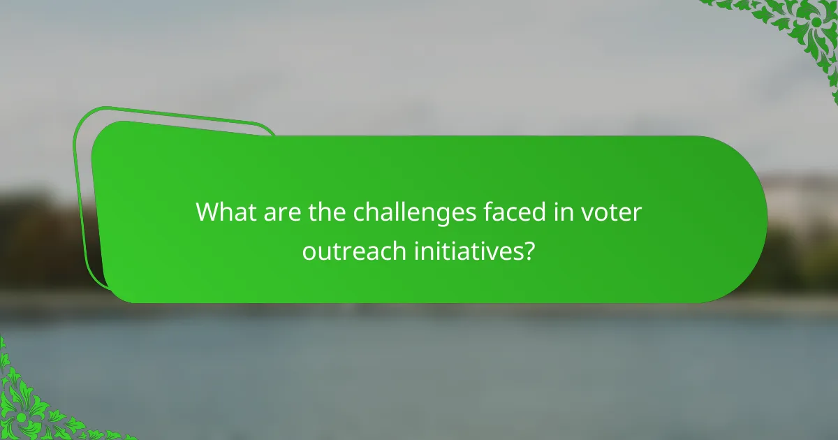 What are the challenges faced in voter outreach initiatives?