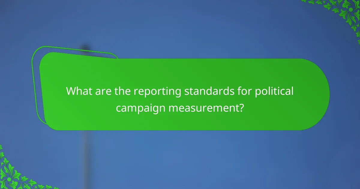 What are the reporting standards for political campaign measurement?