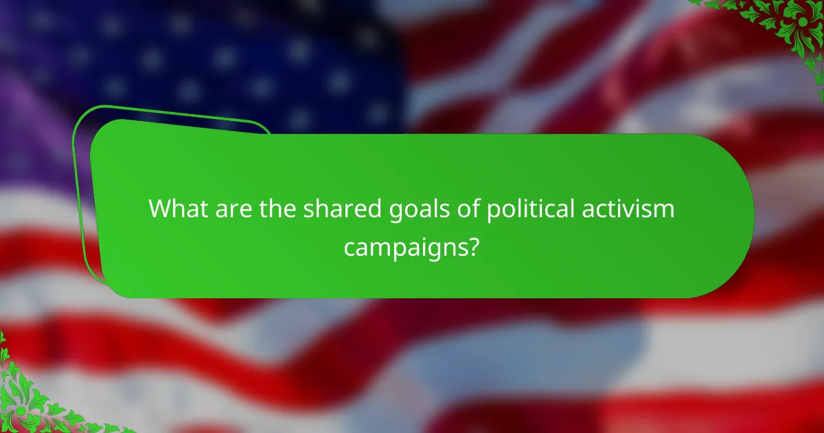 What are the shared goals of political activism campaigns?