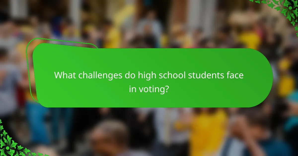 What challenges do high school students face in voting?