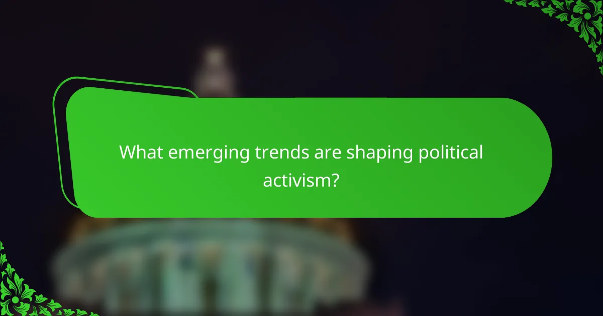 What emerging trends are shaping political activism?