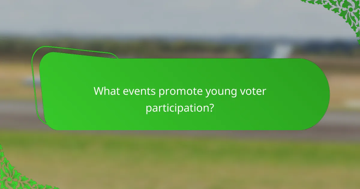 What events promote young voter participation?