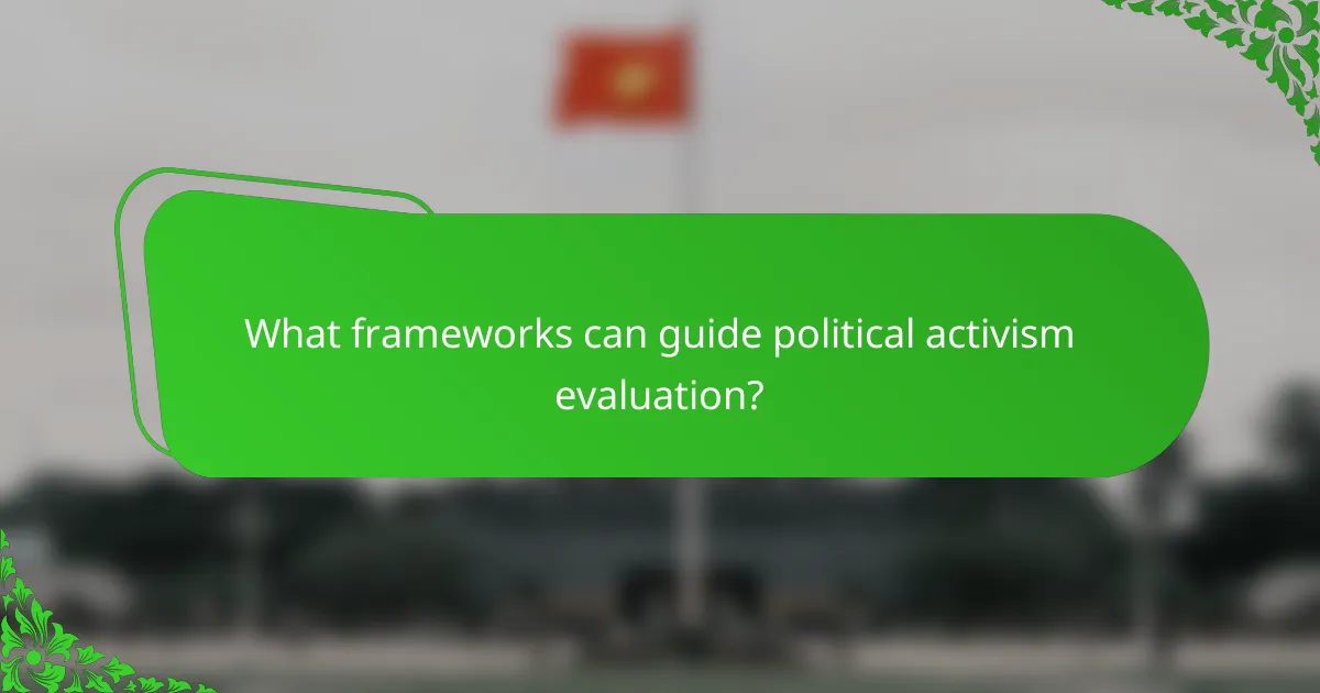 What frameworks can guide political activism evaluation?
