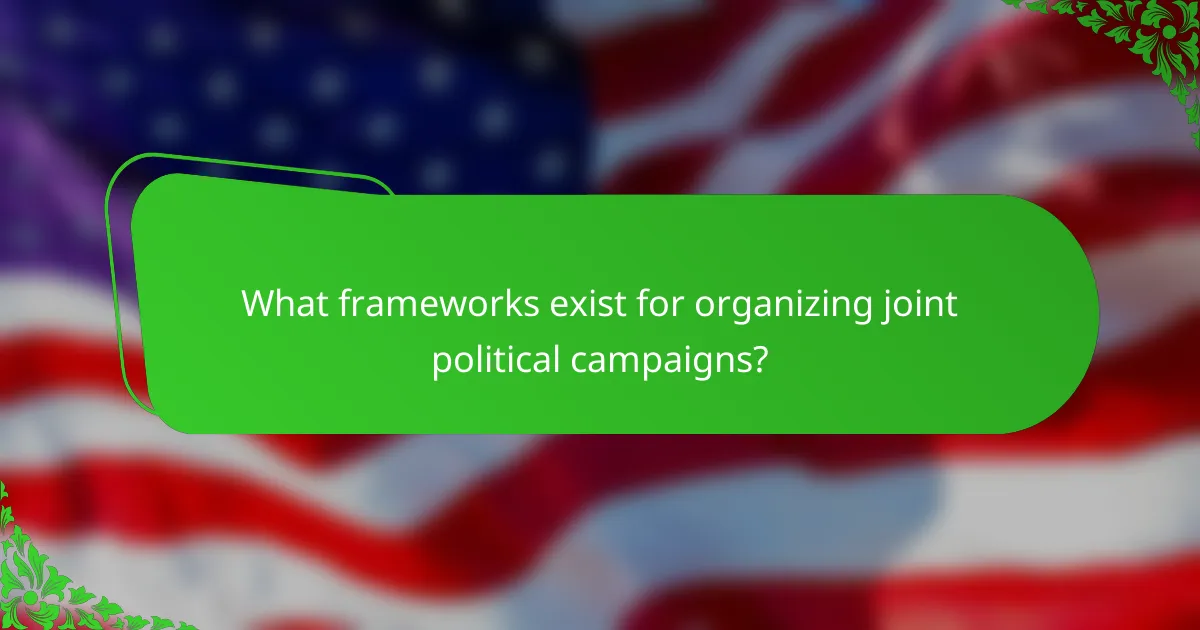 What frameworks exist for organizing joint political campaigns?