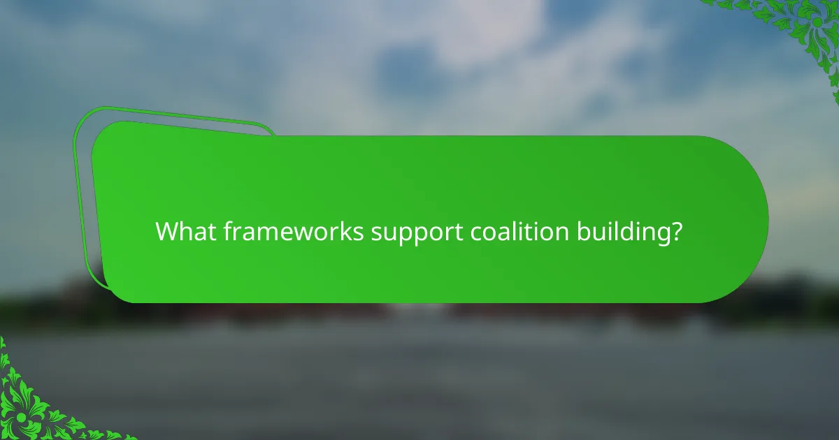 What frameworks support coalition building?