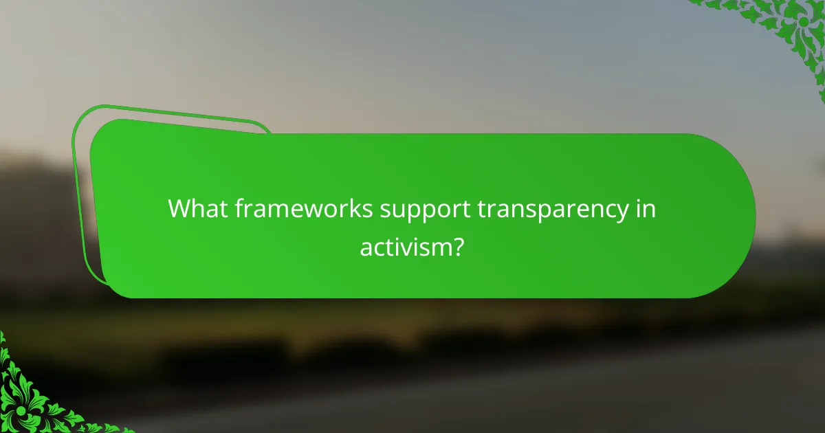What frameworks support transparency in activism?