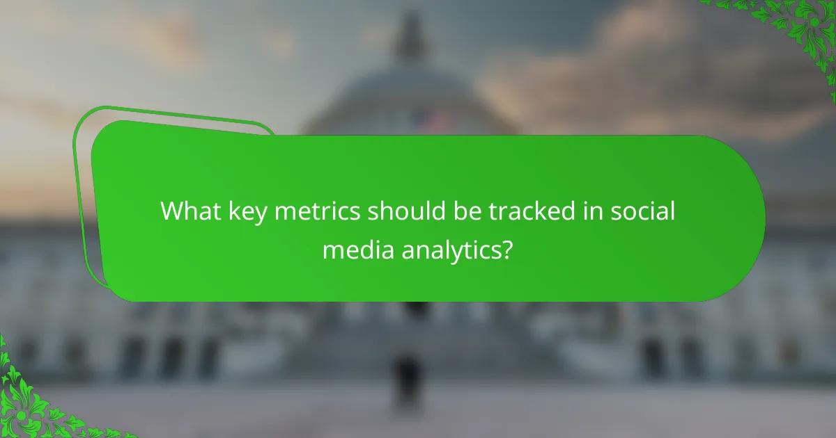 What key metrics should be tracked in social media analytics?
