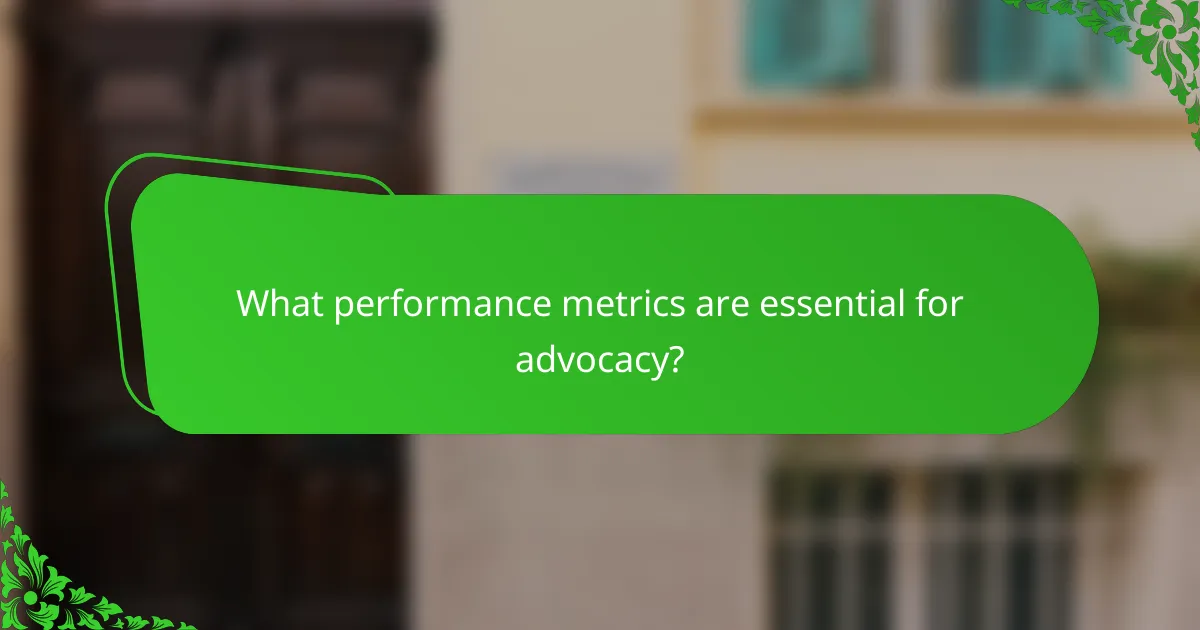 What performance metrics are essential for advocacy?