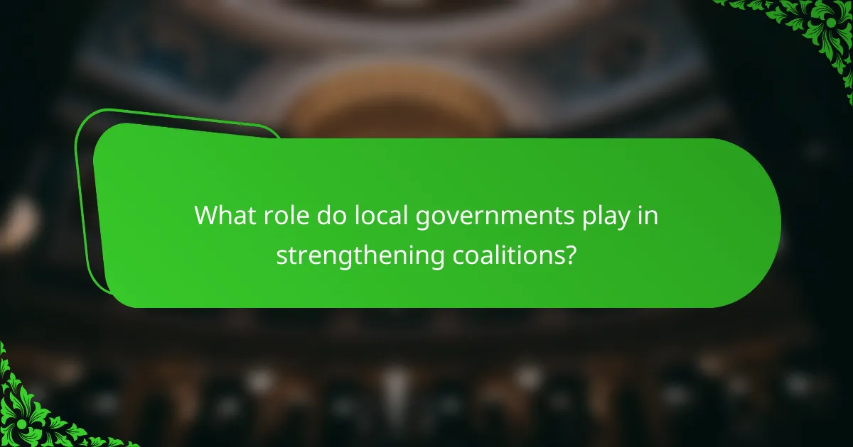 What role do local governments play in strengthening coalitions?