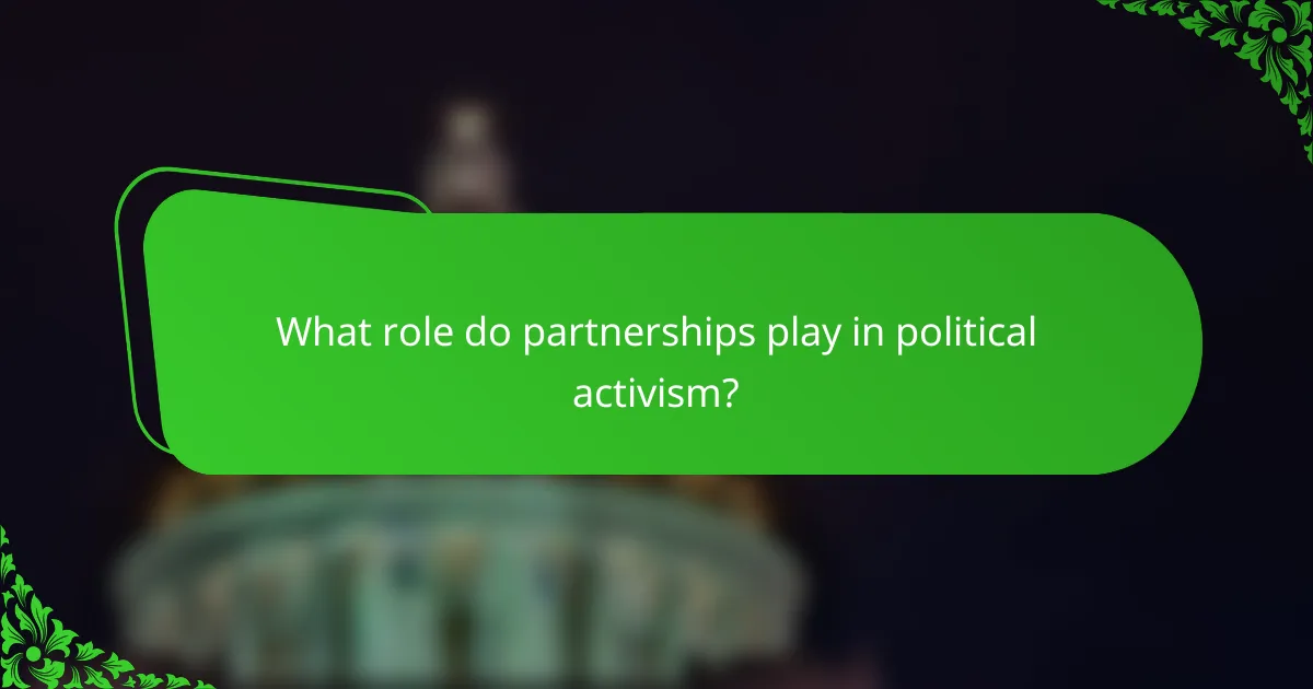 What role do partnerships play in political activism?