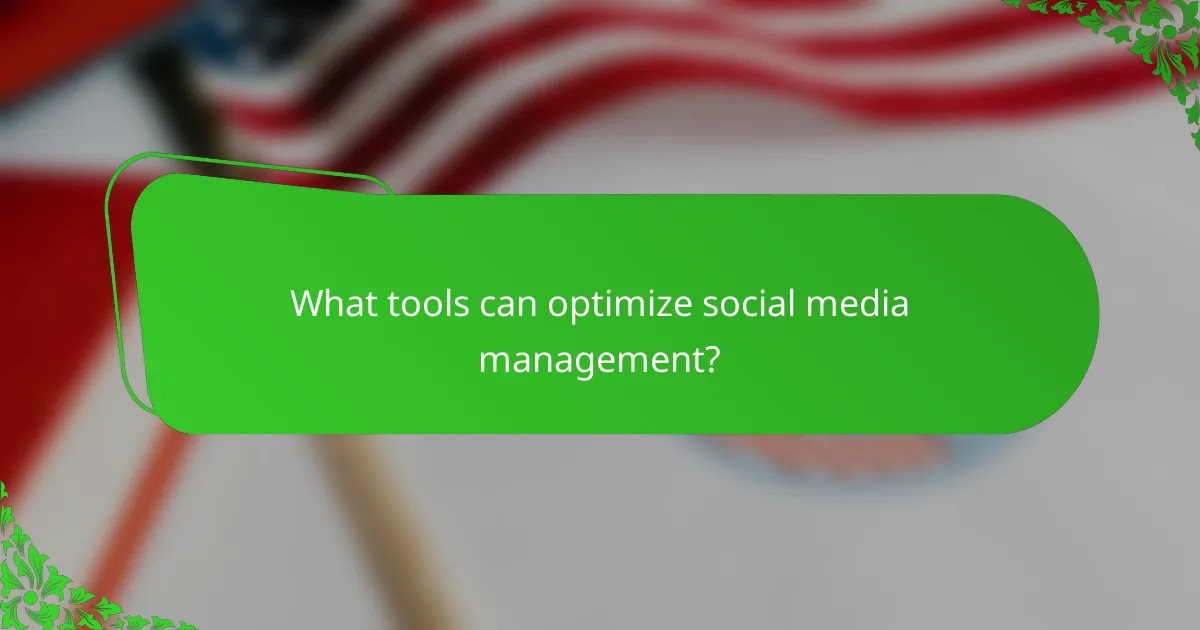What tools can optimize social media management?
